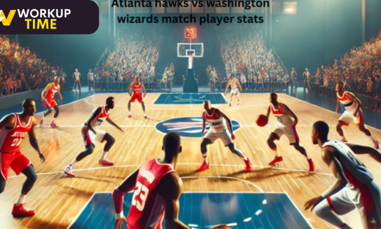 atlanta hawks vs washington wizards match player stats